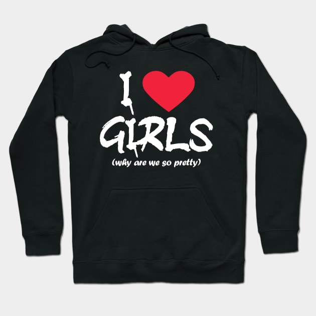 I love girls- white text Hoodie by NotesNwords